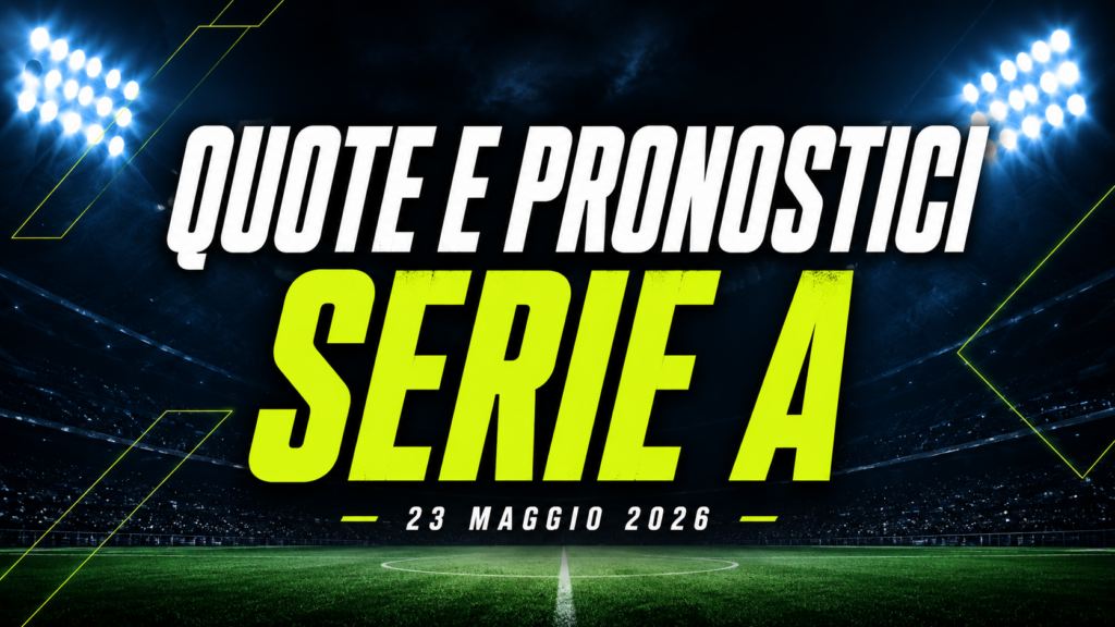 Quote e pronostici Serie A 23 maggio 2026