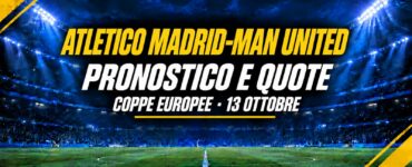 Atletico Madrid-Manchester United pronostico e quote, 13 ottobre