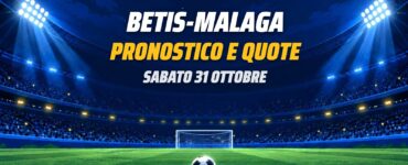 Betis-Malaga pronostico e quote Liga