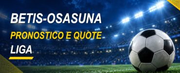 Betis-Osasuna pronostico e quote Liga