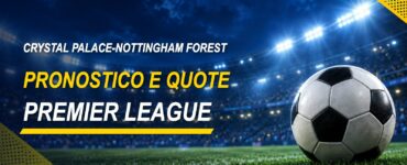 Crystal Palace-Nottingham Forest pronostico e quote Premier League