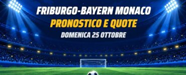 Friburgo-Bayern Monaco pronostico e quote Bundesliga