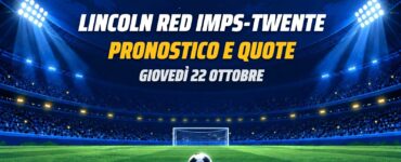 Lincoln Red Imps-Twente pronostico e quote Conference League