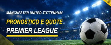 Manchester United-Tottenham pronostico e quote Premier League