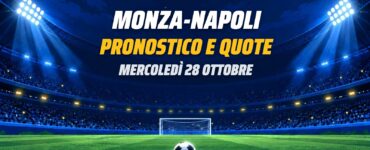 Monza-Napoli pronostico e quote, Serie A 28 ottobre 2026