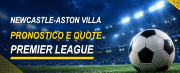 Newcastle-Aston Villa pronostico e quote Premier League
