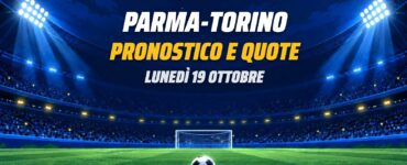 Parma-Torino pronostico e quote, lunedì 19 ottobre
