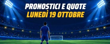 Pronostici e quote di lunedì 19 ottobre 2026