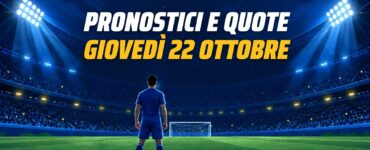 Pronostici e quote di giovedì 22 ottobre 2026