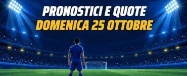 Pronostici e quote del 25 ottobre 2026