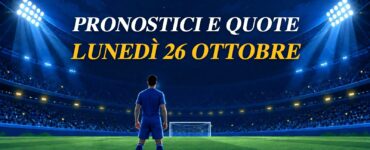 Pronostici e quote di lunedì 26 ottobre 2026