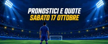 Pronostici e quote di sabato 17 ottobre 2026