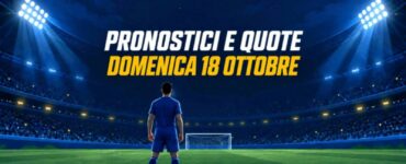 Pronostici e quote di domenica 18 ottobre 2026