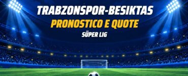 Trabzonspor-Besiktas pronostico e quote Süper Lig