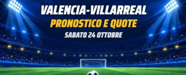Valencia-Villarreal pronostico e quote Liga