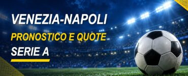 Venezia-Napoli pronostico e quote Serie A