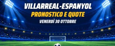 Villarreal-Espanyol pronostico e quote Liga