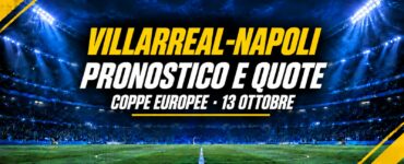 Villarreal-Napoli pronostico e quote, 13 ottobre